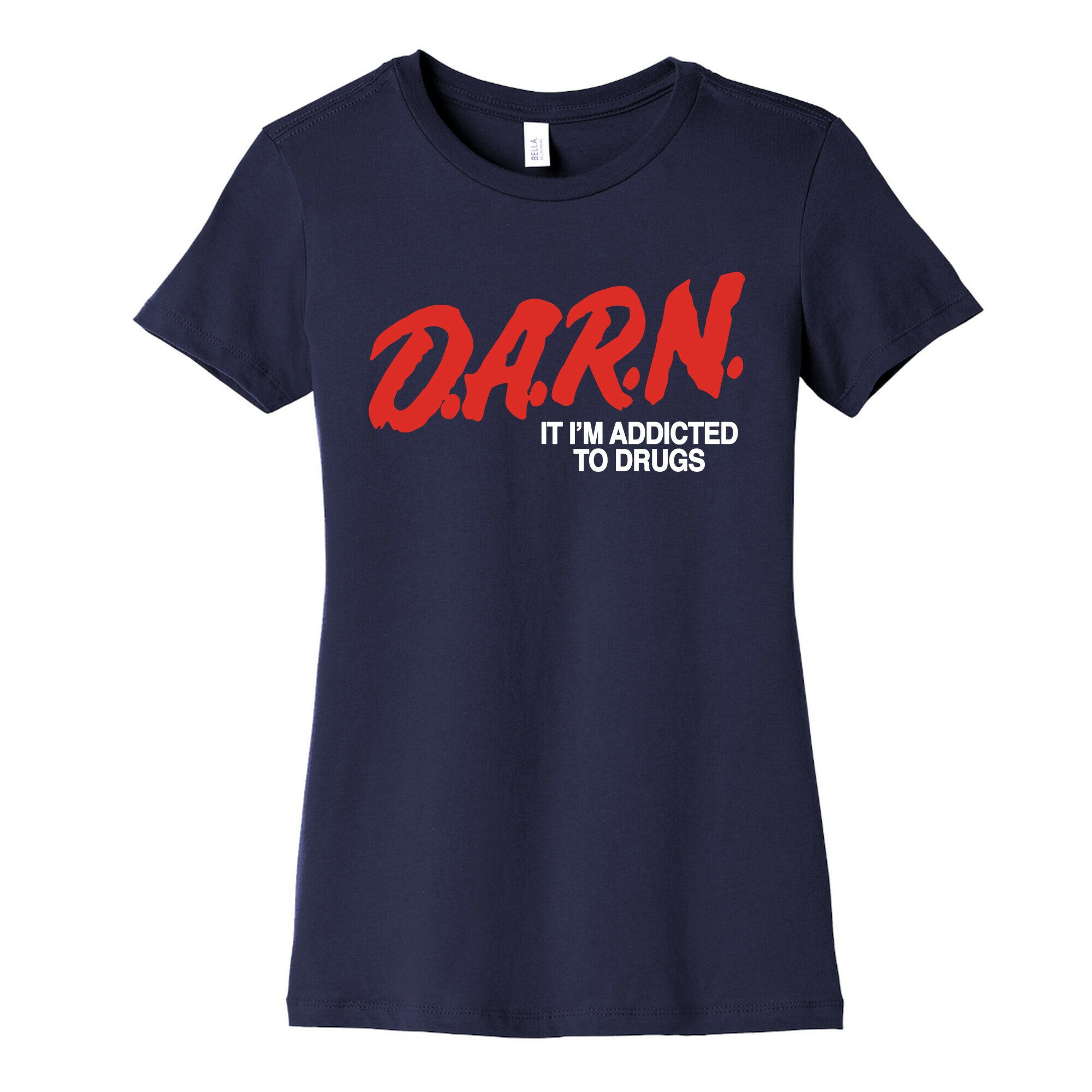 Darn Im Addicted to Drugs Womens Cotton Tee